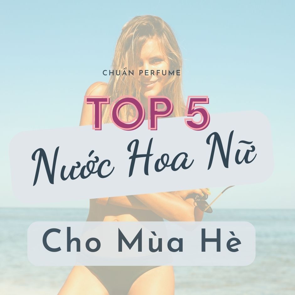 TOP 5 Chai Nước Hoa Mùa Hè Dành Cho Các Chị Em 13